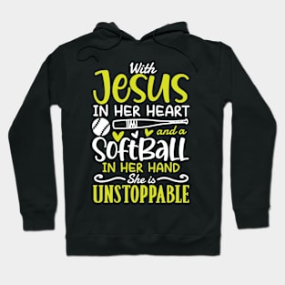 With Jesus in Her Heart and a Softball in Her Hand She is Unstoppable Hoodie